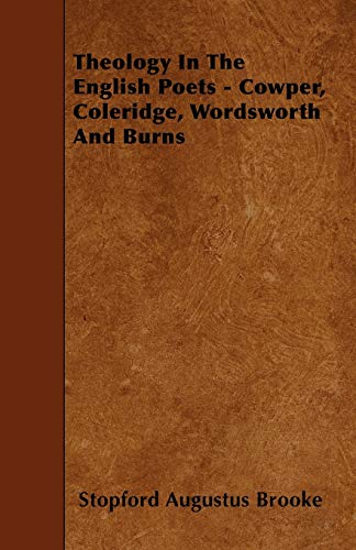 Theology In The English Poets - Cowper, Coleridge, Wordsworth And Burns (9781446008324) by Brooke, Stopford Augustus