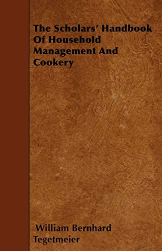 9781446008942: The Scholars' Handbook Of Household Management And Cookery