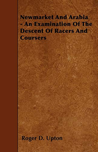 Stock image for Newmarket And Arabia - An Examination Of The Descent Of Racers And Coursers for sale by Ria Christie Collections