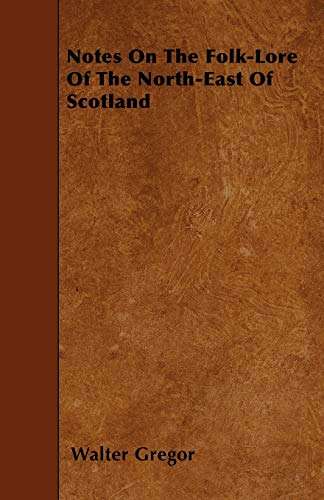 Imagen de archivo de Notes on the Folk-Lore of the North-East of Scotland a la venta por Lucky's Textbooks