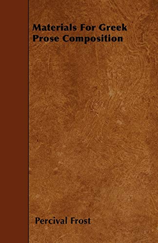 Materials For Greek Prose Composition (9781446016039) by Frost, Percival