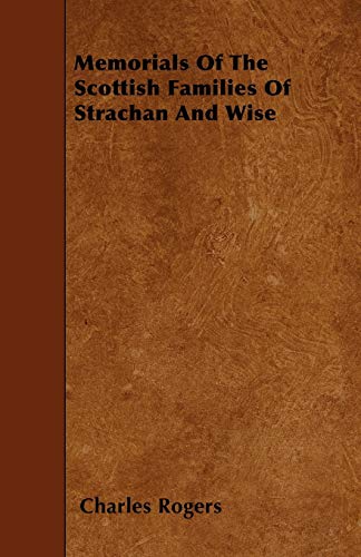 Memorials Of The Scottish Families Of Strachan And Wise (9781446016152) by Rogers, Charles