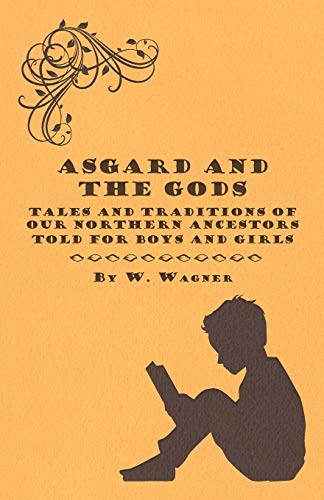 Stock image for Asgard and the Gods - Tales and Traditions of Our Northern Ancestors Told for Boys and Girls for sale by Phatpocket Limited