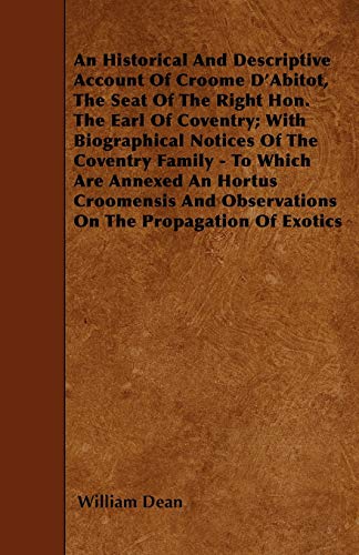 Stock image for An Historical And Descriptive Account Of Croome D'Abitot, The Seat Of The Right Hon. The Earl Of Coventry; With Biographical Notices Of The Coventry . Observations On The Propagation Of Exotics for sale by Lucky's Textbooks