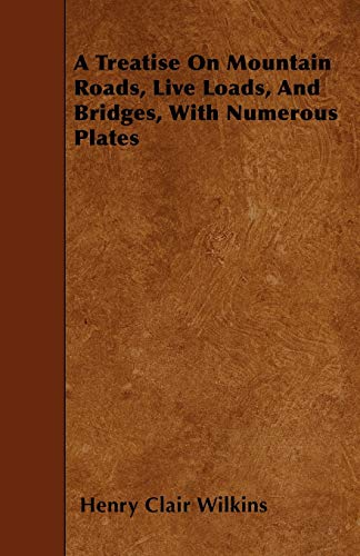 9781446021293: A Treatise On Mountain Roads, Live Loads, And Bridges, With Numerous Plates