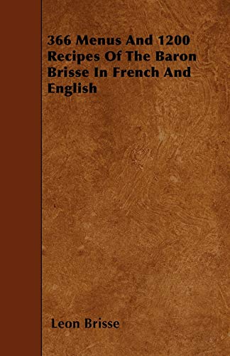 9781446022535: 366 Menus And 1200 Recipes Of The Baron Brisse In French And English