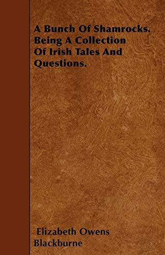 9781446022627: A Bunch Of Shamrocks. Being A Collection Of Irish Tales And Questions.