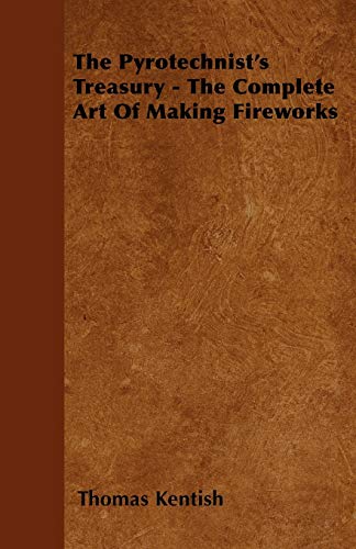 Stock image for The Pyrotechnist's Treasury The Complete Art of Making Fireworks for sale by PBShop.store US