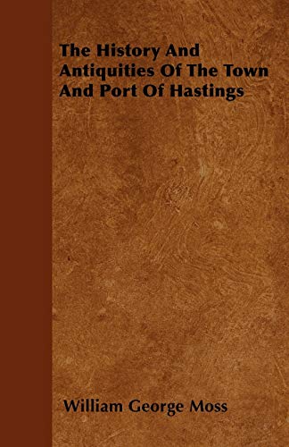 Stock image for The History And Antiquities Of The Town And Port Of Hastings for sale by Lucky's Textbooks