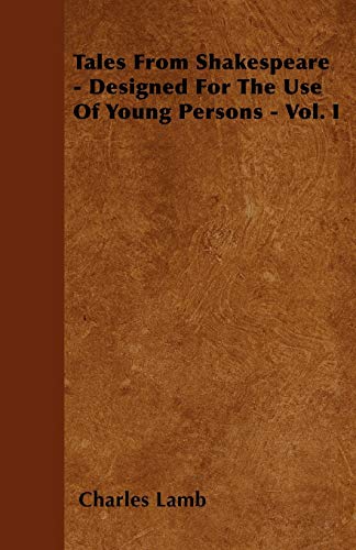 Tales From Shakespeare - Designed For The Use Of Young Persons - Vol. I (9781446025017) by Lamb, Charles