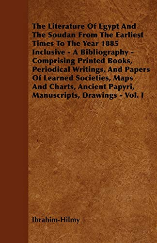 Stock image for The Literature Of Egypt And The Soudan From The Earliest Times To The Year 1885 Inclusive - A Bibliography - Comprising Printed Books, Periodical Writ for sale by ThriftBooks-Atlanta