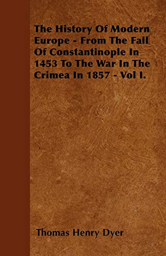 Stock image for The History Of Modern Europe From The Fall Of Constantinople In 1453 To The War In The Crimea In 1857 Vol I for sale by PBShop.store US