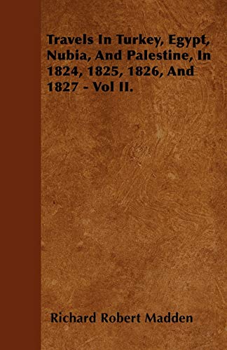 Beispielbild fr Travels In Turkey, Egypt, Nubia, And Palestine, In 1824, 1825, 1826, And 1827 - Vol II. zum Verkauf von Revaluation Books