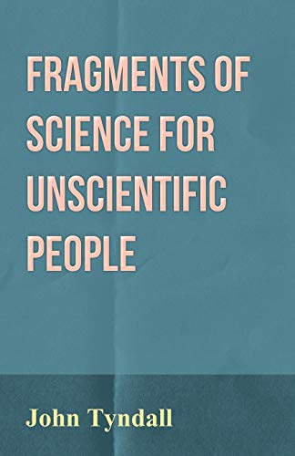Fragments of Science for Unscientific People (9781446032589) by Tyndall, John