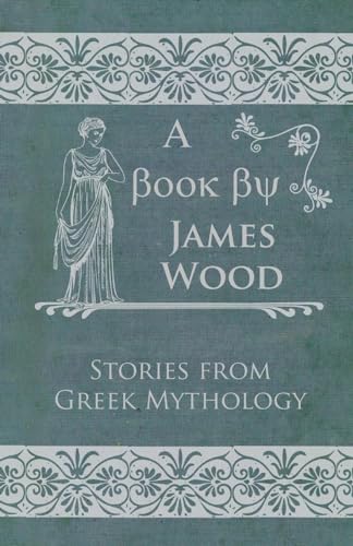 Stories from Greek Mythology (9781446032671) by Wood, James