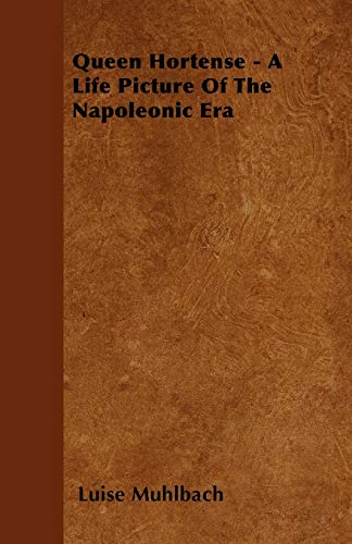 9781446033760: Queen Hortense - A Life Picture Of The Napoleonic Era