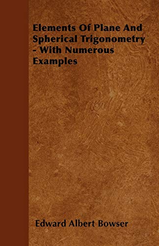 9781446033791: Elements Of Plane And Spherical Trigonometry - With Numerous Examples