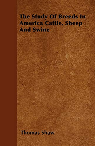 The Study Of Breeds In America Cattle, Sheep And Swine - Thomas Shaw