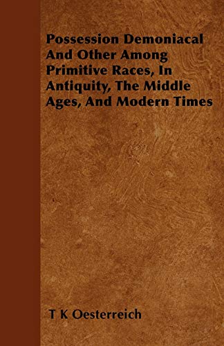 Beispielbild fr Possession Demoniacal And Other Among Primitive Races, In Antiquity, The Middle Ages, And Modern Times zum Verkauf von Lucky's Textbooks