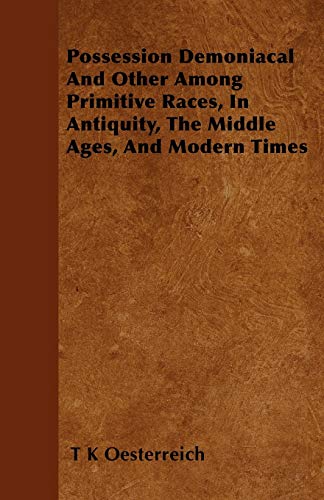 9781446035931: Possession Demoniacal And Other Among Primitive Races, In Antiquity, The Middle Ages, And Modern Times