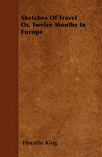 9781446039625: Sketches Of Travel Or, Twelve Months In Europe [Idioma Ingls]