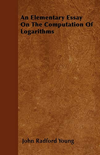 9781446042021: An Elementary Essay On The Computation Of Logarithms