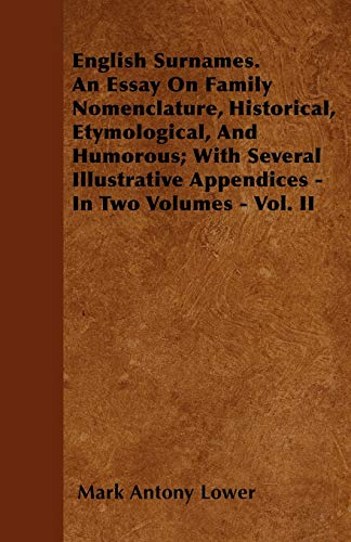 Beispielbild fr English Surnames. An Essay On Family Nomenclature, Historical, Etymological, And Humorous; With Several Illustrative Appendices - In Two Volumes - Vol. II zum Verkauf von Lucky's Textbooks