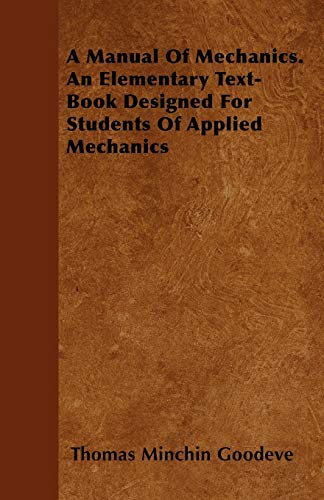 9781446050804: A Manual of Mechanics. an Elementary Text-Book Designed for Students of Applied Mechanics