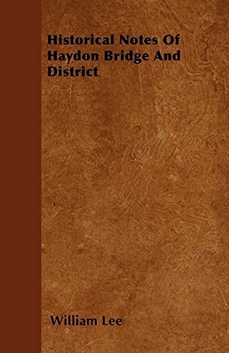 Historical Notes Of Haydon Bridge And District (9781446051030) by Lee, William