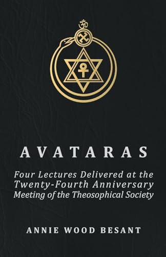 Stock image for Avataras Four Lectures Delivered at the TwentyFourth Anniversary Meeting of the Theosophical Society at Adyar, Madras, December, 1899 for sale by PBShop.store US