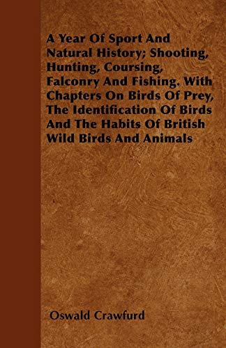 9781446051566: A Year Of Sport And Natural History; Shooting, Hunting, Coursing, Falconry And Fishing. With Chapters On Birds Of Prey, The Identification Of Birds And The Habits Of British Wild Birds And Animals