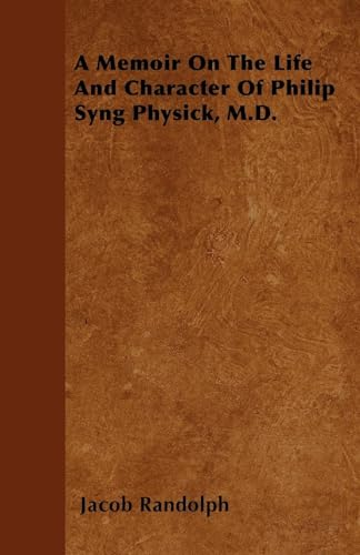 Beispielbild fr A Memoir On The Life And Character Of Philip Syng Physick, M.D. zum Verkauf von Lucky's Textbooks
