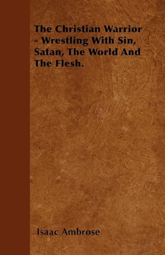 Stock image for The Christian Warrior Wrestling With Sin, Satan, The World And The Flesh for sale by PBShop.store US