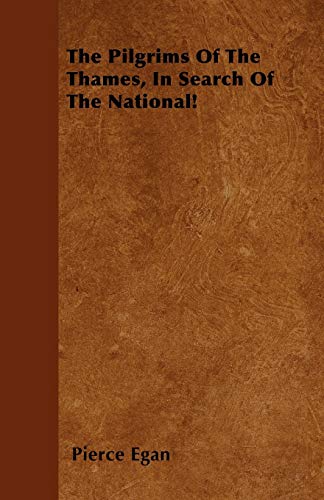 The Pilgrims Of The Thames, In Search Of The National! (9781446060094) by Egan, Pierce