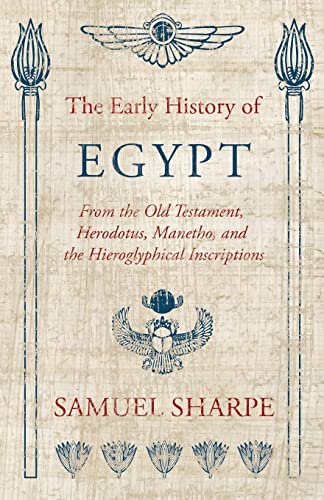 9781446061312: The Early History of Egypt, From the Old Testament, Herodotus, Manetho, and the Hieroglyphical Inscriptions