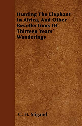 9781446062333: Hunting The Elephant In Africa, And Other Recollections Of Thirteen Years' Wanderings