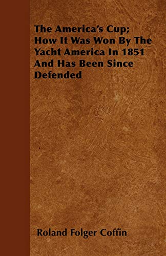 Beispielbild fr The America's Cup; How It Was Won By The Yacht America In 1851 And Has Been Since Defended zum Verkauf von Lucky's Textbooks