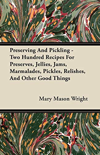 Stock image for Preserving And Pickling - Two Hundred Recipes For Preserves, Jellies, Jams, Marmalades, Pickles, Relishes, And Other Good Things for sale by Lucky's Textbooks