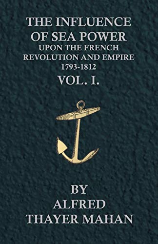 Imagen de archivo de The Influence of Sea Power Upon the French Revolution and Empire, 1793-1812 - Vol. I. a la venta por Phatpocket Limited