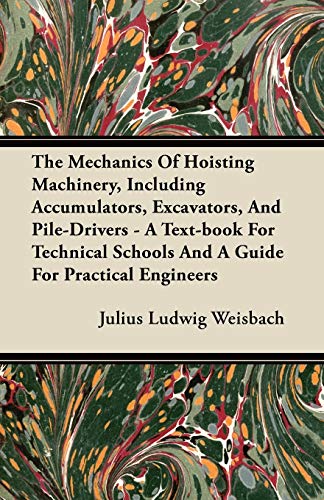 9781446067642: The Mechanics Of Hoisting Machinery, Including Accumulators, Excavators, And Pile-Drivers - A Text-book For Technical Schools And A Guide For Practical Engineers
