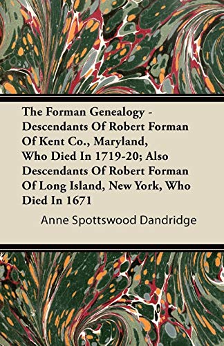 9781446067826: The Forman Genealogy - Descendants of Robert Forman of Kent Co., Maryland, Who Died in 1719-20; Also Descendants of Robert Forman of Long Island, New