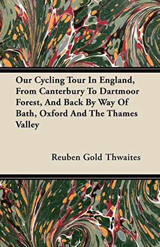 Our Cycling Tour In England, From Canterbury To Dartmoor Forest, And Back By Way Of Bath, Oxford And The Thames Valley (9781446068076) by Thwaites, Reuben Gold