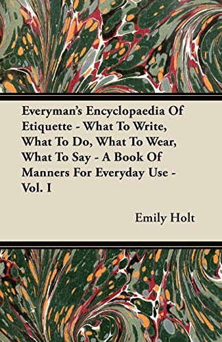 Stock image for Everyman's Encyclopaedia Of Etiquette - What To Write, What To Do, What To Wear, What To Say - A Book Of Manners For Everyday Use - Vol. I for sale by Lucky's Textbooks