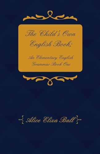 Imagen de archivo de The Child's Own English Book; An Elementary English Grammar - Book One a la venta por Lucky's Textbooks