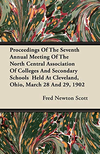 9781446075432: Proceedings Of The Seventh Annual Meeting Of The North Central Association Of Colleges And Secondary Schools Held At Cleveland, Ohio, March 28 And 29, 1902