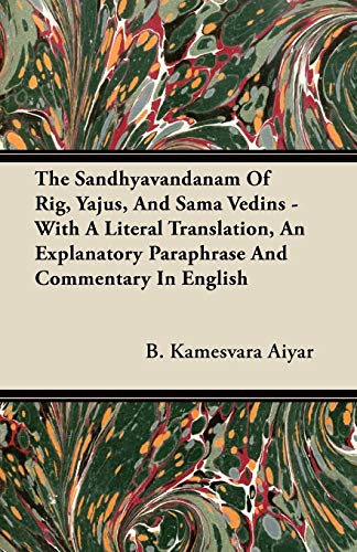 9781446076903: The Sandhyavandanam of Rig, Yajus, and Sama Vedins - With a Literal Translation, an Explanatory Paraphrase and Commentary in English