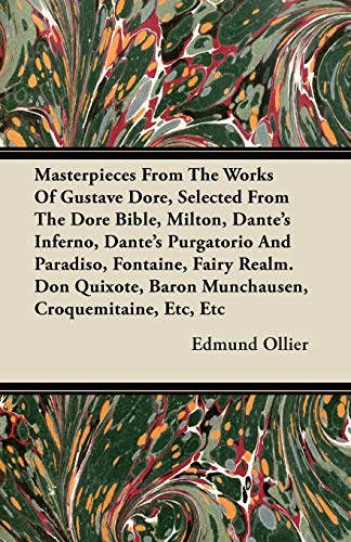 9781446078099: Masterpieces From The Works Of Gustave Dore, Selected From The Dore Bible, Milton, Dante's Inferno, Dante's Purgatorio And Paradiso, Fontaine, Fairy ... Baron Munchausen, Croquemitaine, Etc, Etc