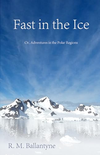 Stock image for Fast in the Ice; Or, Adventures in the Polar Regions for sale by Lucky's Textbooks