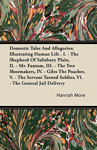 Domestic Tales and Allegories; Illustrating Human Life . I. - The Shepherd of Salisbury Plain, II. - Mr. Fantom, III. - The Two Shoemakers, IV. - Gile (9781446078945) by More, Hannah