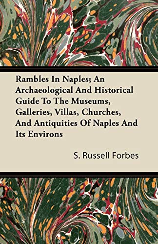 Stock image for Rambles In Naples; An Archaeological And Historical Guide To The Museums, Galleries, Villas, Churches, And Antiquities Of Naples And Its Environs for sale by Lucky's Textbooks